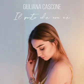 Il Posto Che Non C'è by Giuliana Cascone