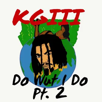 Do Wut I Do, Pt. 2 by Kgiii