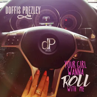 Your Girl Wanna Roll With Me - Single by Doffis Prezley