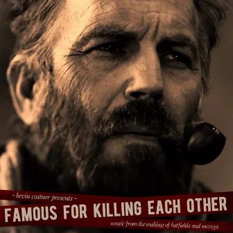 Famous for Killing Each Other: Music from and Inspired by Hatfields & Mccoys by Kevin Costner & Modern West