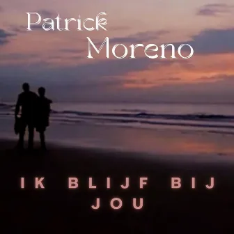 Ik blijf bij jou by Patrick Moreno