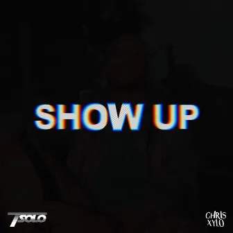 Show Up by T.Solo