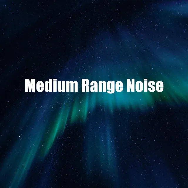 Medium Range Noise