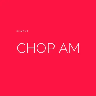 Chop Am by Olivans