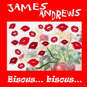 Bisous, Bisous... by James Andrews