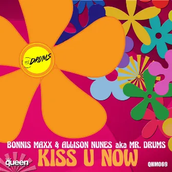 Kiss U Now by Mr. Drums