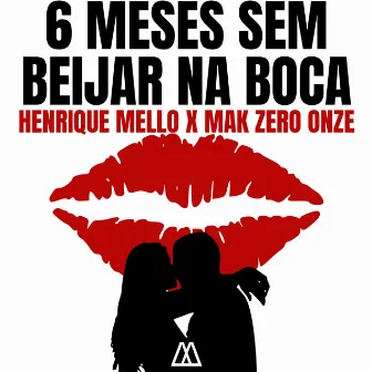 6 Meses Sem Beijar na Boca by Henrique MeLLo