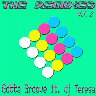 Gotta Groove, DJ Teresa : The Remixes, Vol. 2 by Gotta Groove