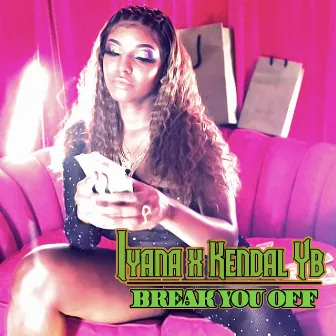 Break You Off by Iyana