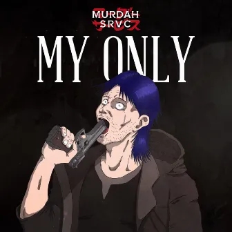 My Only by MURDAH SRVC