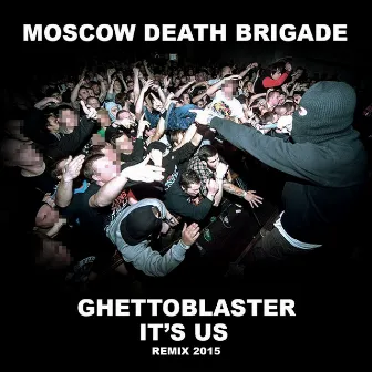 Ghettoblaster / It's Us Remix 2015 by Moscow Death Brigade