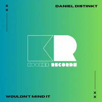 Wouldn't Mind It by Daniel Distinkt