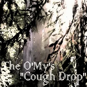 Cough Drop by The O'My's