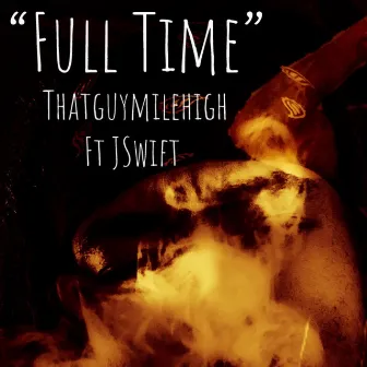 Full Time by Thatguymilehigh