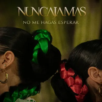 No Me Hagas Esperar by Nunca Jamas