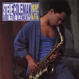 Drop Kick by Steve Coleman