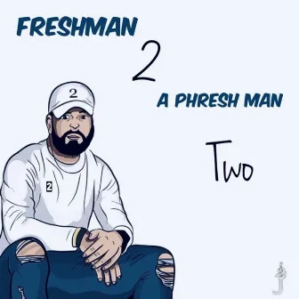 Freshman 2 a Phresh Man Two by Jphresh