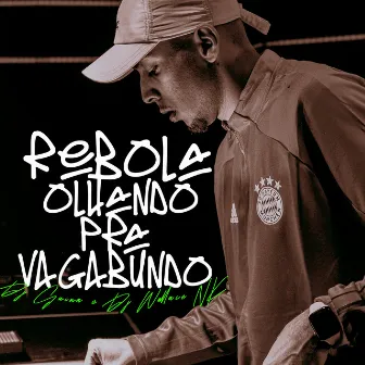 Rebola Olhando pra Vagabundo by DJ Wallace NK