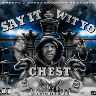 SAY IT WIT YO CHEST by Bsmooth Tha M.V.P.