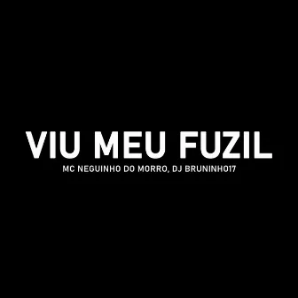 Viu Meu Fuzil by DJ BRUNINHO 17