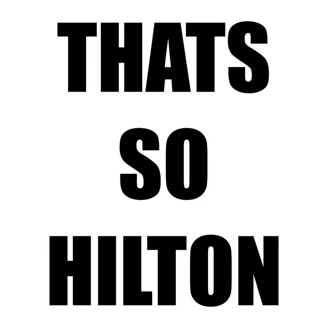 THATS SO HILTON