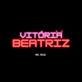 Vitória Beatriz by Mc Moz