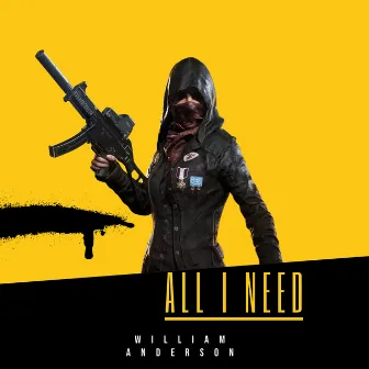 All I Need by William Anderson