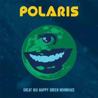 Great Big Happy Green Moonface by Polaris