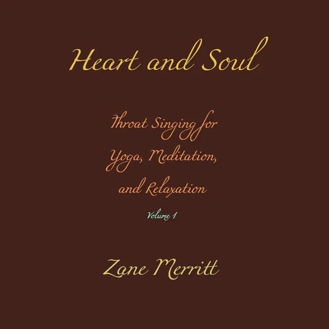 Heart and Soul: Throat Singing for Yoga, Meditation, and Relaxation, Vol. 1