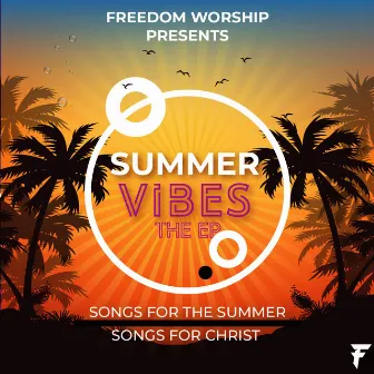 Summer Vibes The EP by Freedom Worship