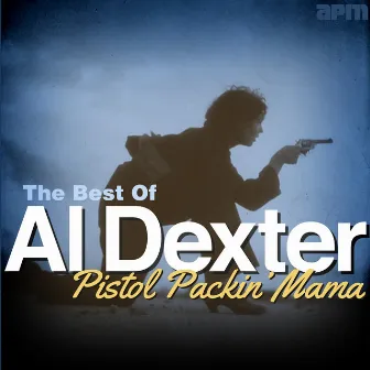 Pistol Packin' Mama - The Best of Al Dexter by Al Dexter