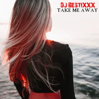 Take Me Away by Dj Bestixxx