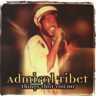 Things That You Do by Admiral Tibet