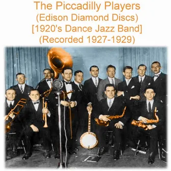 The Piccadilly Players (1920’s Dance Jazz Band) [Edison Diamond Discs] [Recorded 1927 - 1929] by The Piccadilly Players