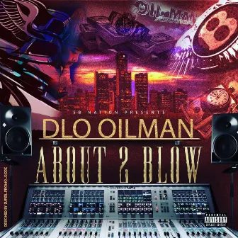 About 2 Blow by Dlo Oilman