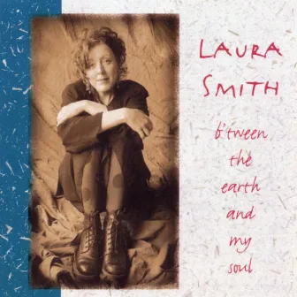 B'Tween The Earth And My Soul by Laura Smith