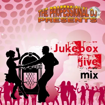 Jukebox Jive Mix (Swing, Rockabilly, Line Dancing) by The Professional DJ