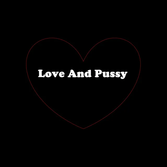 Love And Pussy