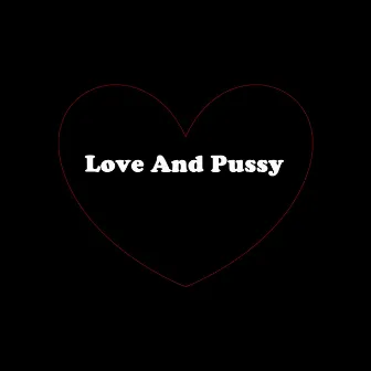 Love And Pussy by Drmartinezvzla