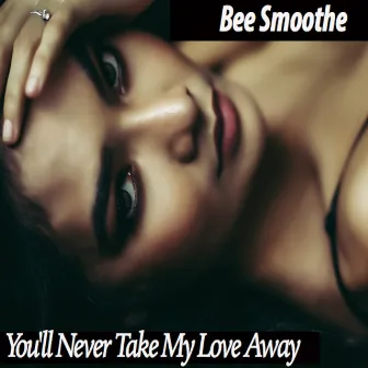 You'll Never Take My Love Away (Instrumental) by Bee Smoothe