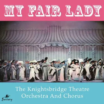 My Fair Lady by The Knightsbridge Theatre Orchestra And Chorus