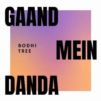 Gaand Mein Danda by Bodhi Tree