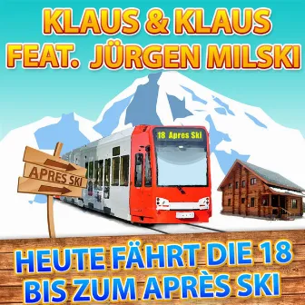 Heute fährt die 18 bis zum Après Ski by Klaus & Klaus