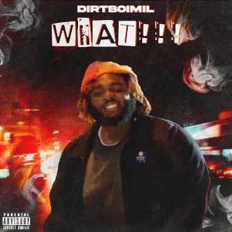 WHAT!!! by Dirtboimil