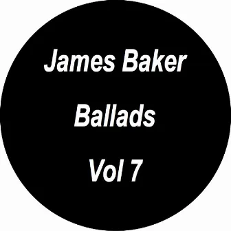 Ballads - Vol. 7 by James Baker