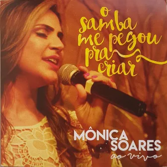 O Samba Me Pegou pra Criar (Ao Vivo) by Mônica Soares