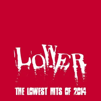 The Lowest Hits of 2014 by Lower