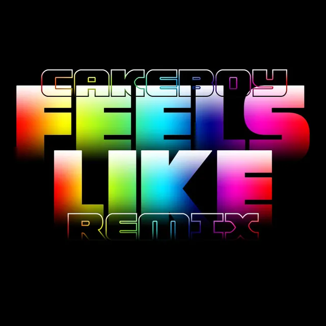 Feels Like - Cakeboy Remix