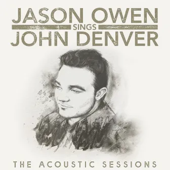 Jason Owen Sings John Denver: The Acoustic Sessions by Jason Owen