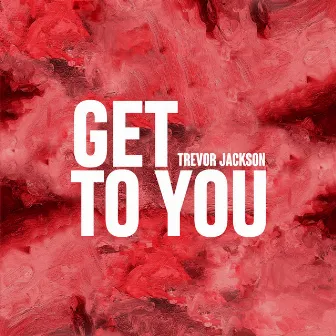 Get To You by Trevor Jackson